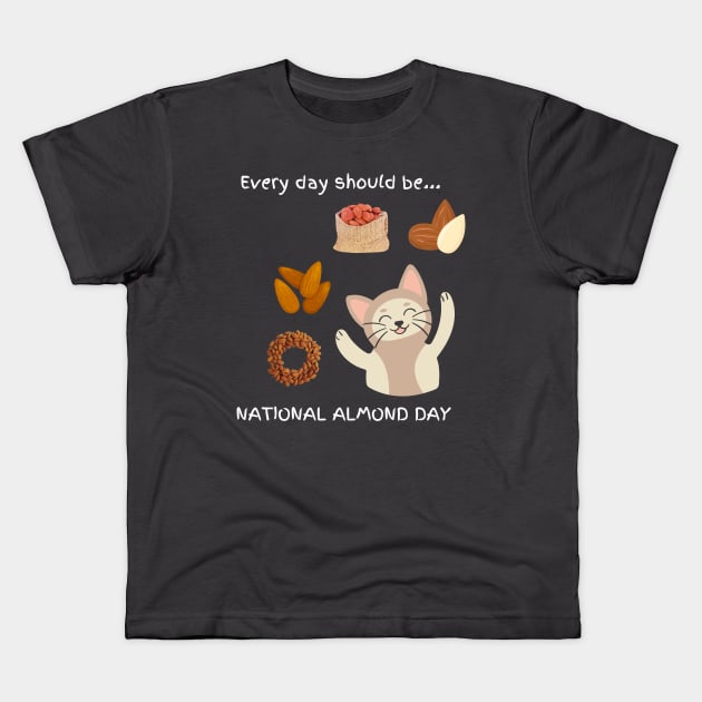 Every day should be 'National Almond Day' Kids T-Shirt by My-Kitty-Love